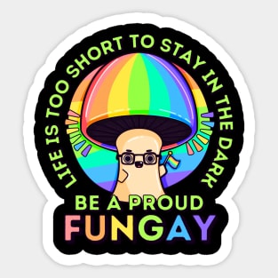 Life is Too Short, be a Proud Fungay Mushroom Sticker